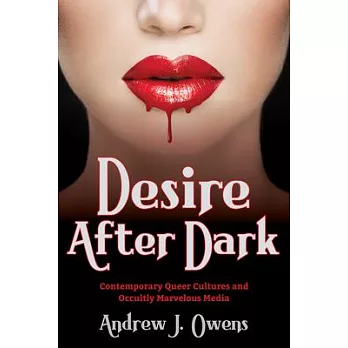 Desire After Dark: Contemporary Queer Cultures and Occultly Marvelous Media