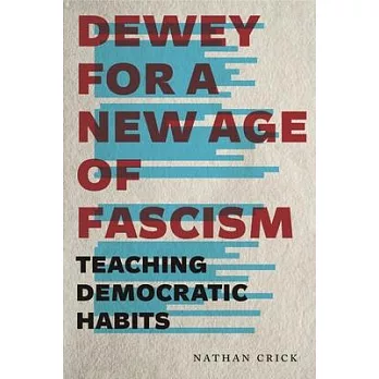 Dewey for a New Age of Fascism: Teaching Democratic Habits