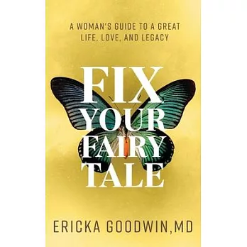 Fix Your Fairytale: A Woman’’s Guide to a Great Life, Love, and Legacy