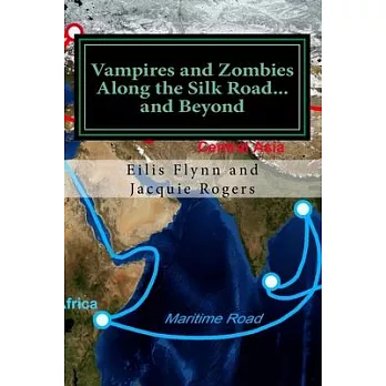 Vampires and Zombies Along the Silk Road?and Beyond: Based on the series of workshops presented by Eilis Flynn and Jacquie Rogers