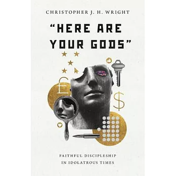 ＂here Are Your Gods＂: Faithful Discipleship in Idolatrous Times