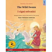 The Wild Swans - I cigni selvatici (English - Italian): Bilingual children’’s book based on a fairy tale by Hans Christian Andersen, with audiobook for
