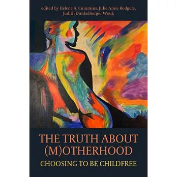 The Truth about M(o)Therhood: Choosing to Be Childfree