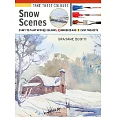 Take Three Colours: Snow Scenes: Start to Paint with 3 Colours, 3 Brushes and 9 Easy Projects
