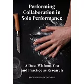 A Performing Collaboration in Solo Performance: A Duet Without You and Practice as Research