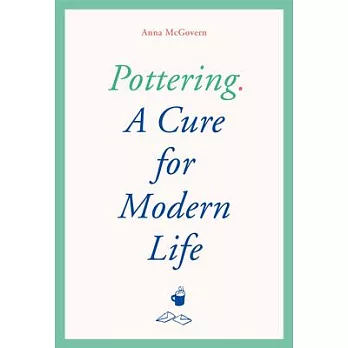 The Art of Doing Nothing and Something: Pottering as a Cure for Modern Life