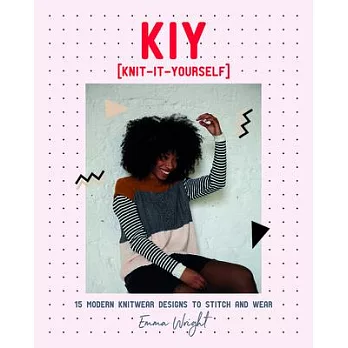 Kiy: Knit It Yourself: 15 Modern Knitwear Designs to Stitch and Wear