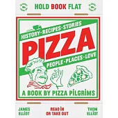 Pizza: History, Recipes, Stories, Places, People, Love