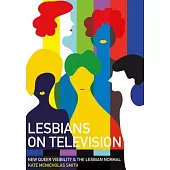 Lesbians on Television: New Queer Visibility & the Lesbian Normal