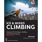 Ice & Mixed Climbing, 2nd Edition: Improve Technique, Safety, and Performance
