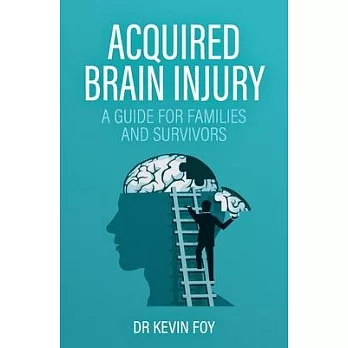 Acquired Brain Injury: A Guide for Families and Survivors