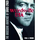 David Lynch: Weirdsville USA: The Obsessive Universe of David Lynch