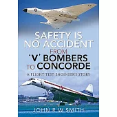 Safety Is No Accident - From ’’v’’ Bombers to Concorde: A Flight Test Engineer’’s Story