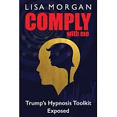 Comply with Me: Trump’’s Hypnosis Toolkit Exposed