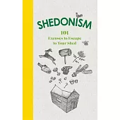 Shedonism: 101 Excuses to Escape to Your Shed