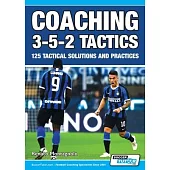 Coaching 3-5-2 Tactics - 125 Tactical Solutions & Practices
