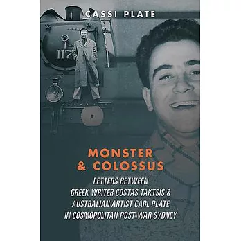 Monster & Colossus: Letters Between Greek Writer Costas Taktsis & Australian Artist Carl Plate & Their Families in Cosmopolitan Post-War S