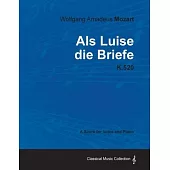 Wolfgang Amadeus Mozart - ALS Luise Die Briefe - K.520 - A Score for Voice and Piano