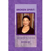 Broken Spirit: Let It Go So You Can Grow