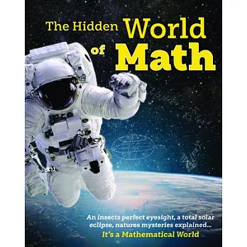 The Hidden World of Math: Discover How Awesome Math Is - Making Plants Grow, Creating the Perfect Eclipse and Discovering New Planets. Essential