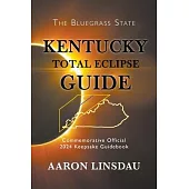 Kentucky Total Eclipse Guide: Official Commemorative 2024 Keepsake Guidebook