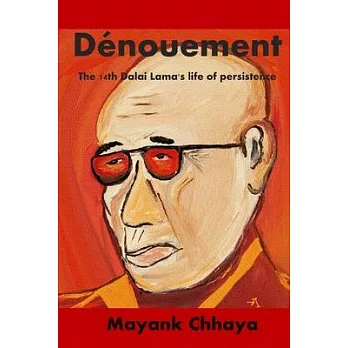 The Dénouement: The 14th Dalai Lama’’s life of persistence