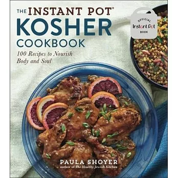 The Instant Pot(r) Kosher Cookbook: 100 Recipes to Nourish Body and Soul