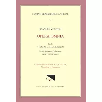 CMM 43 Jean Mouton (Ca. 1459-1522), Opera Omnia, Edited by Thomas G. MacCracken with Mary Beth Winn. Vol. V Missae Sine Nomine I & II, Credo a 4, Magn