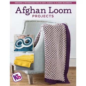 Afghan Loom Projects: Designs and Techniques for 15 Cozy, Cuddly and Classic Blankets