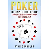 Poker: The Complete Guide To Poker - Learn Strategies To Dominate Poker And Texas Hold’’em