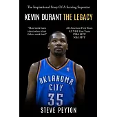 Kevin Durant: The Inspirational Story Of A Scoring Superstar - Kevin Durant - The Legacy