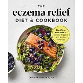 The Eczema Relief Diet & Cookbook: Short-Term Meal Plans to Identify Triggers and Soothe Flare-Ups