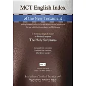 MCT English Index of the New Testament, Mickelson Clarified: An English word index to the Mickelson-Strong’’s Numbers, for use with the Concordance and