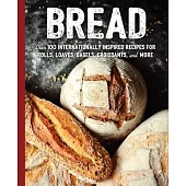 Bread: Over 100 Internationally Inspired Recipes for Rolls, Loves, Bagels, Croissants, and More