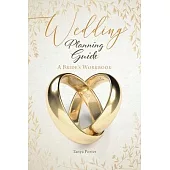 Wedding Planning Guide: A Bride’’s Workbook