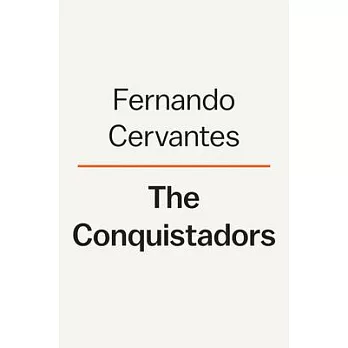 The Conquistadors: The Untold History of Spanish Discovery and Empire