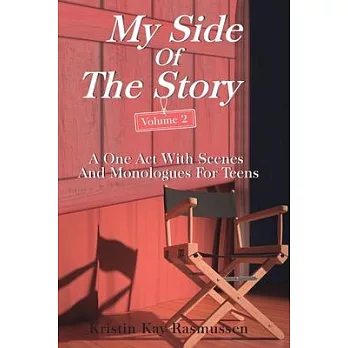 My Side of the Story, Volume 2: A One Act With Scenes and Monologues for Teens