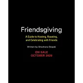 Friendsgiving: A Guide to Hosting, Roasting, and Celebrating with Friends