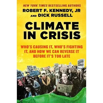 Climate in Crisis: Who’’s Causing It, Who’’s Fighting It, and How We Can Reverse It Before It’’s Too Late