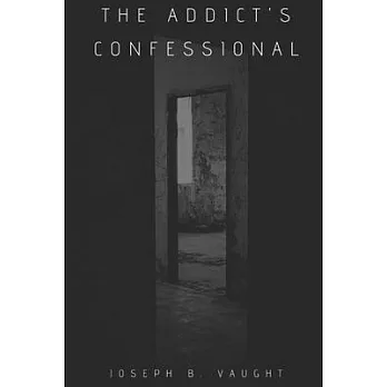 The Addict’’s Confessional: Chained by Choice, Saved by Grace