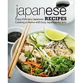 Japanese Recipes: Enjoy Delicious Japanese Cooking at Home with Easy Japanese Recipes