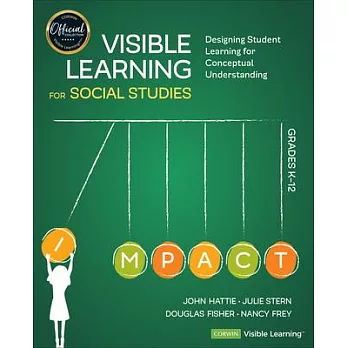 Visible learning for social studies, grades K-12 :  designing student learning for conceptual understanding /