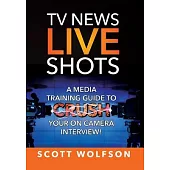 TV News Live Shots: A Media Training Guide To Crush Your On Camera Interview!