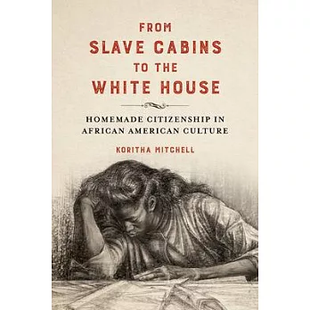 From Slave Cabins to the White House: Homemade Citizenship in African American Culture