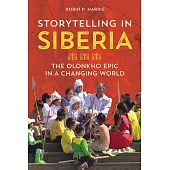 Storytelling in Siberia: The Olonkho Epic in a Changing World
