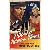 I Died a Million Times: Gangster Noir in Midcentury America