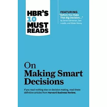 Hbr’’s 10 Must Reads on Making Smart Decisions (with Featured Article ＂before You Make That Big Decision...＂ by Daniel Kahneman, Dan Lovallo, and Olivi