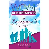 Wow! Alzheimer’’s: A Caregiver’’s Story
