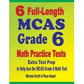 6 Full-Length MCAS Grade 6 Math Practice Tests: Extra Test Prep to Help Ace the MCAS Grade 6 Math Test