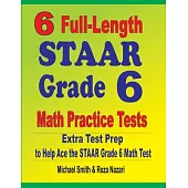 6 Full-Length STAAR Grade 6 Math Practice Tests: Extra Test Prep to Help Ace the STAAR Grade 6 Math Test